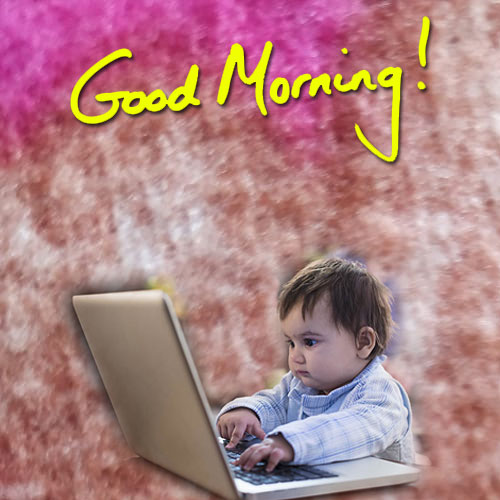 baby laptop good morning whatsapp